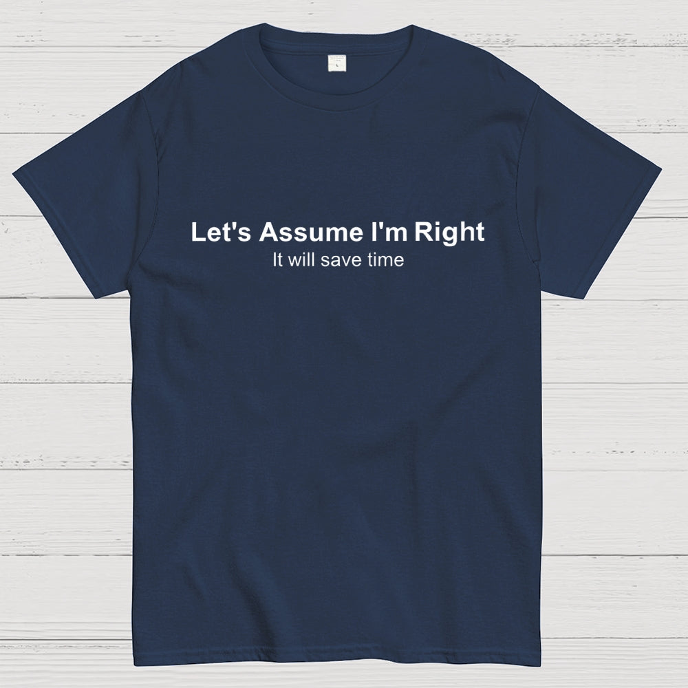 Let's Assume I am Right  T-Shirt