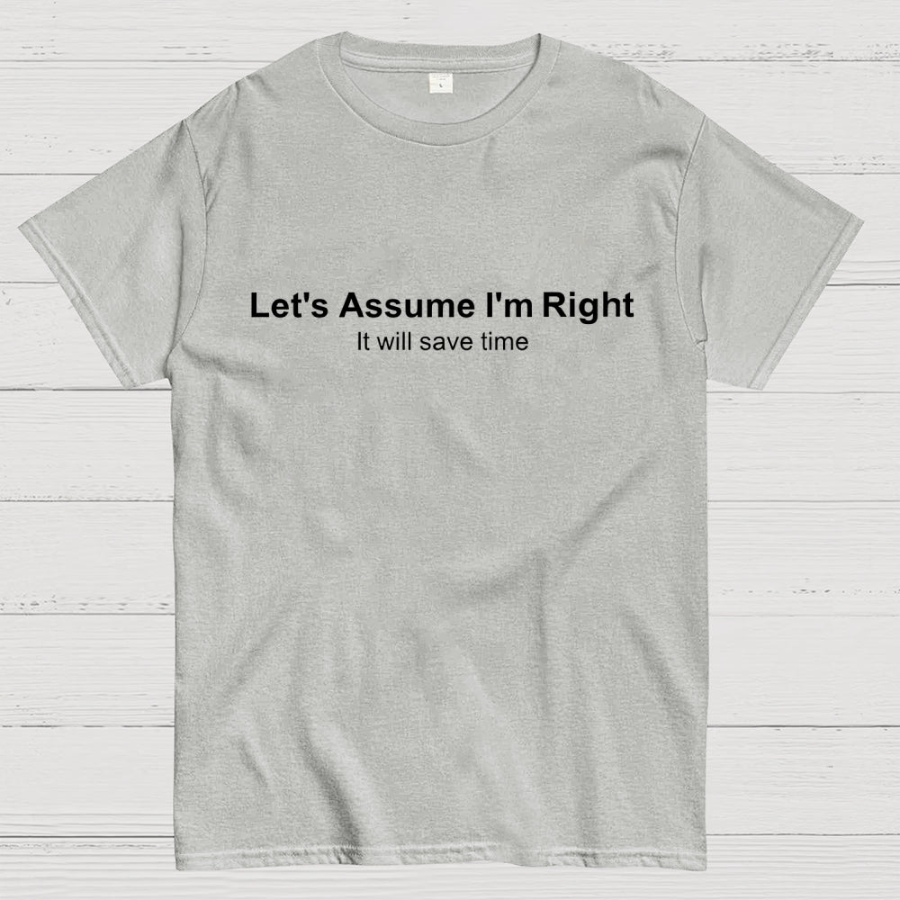 Let's Assume I am Right  T-Shirt