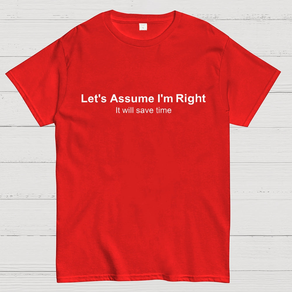 Let's Assume I am Right  T-Shirt