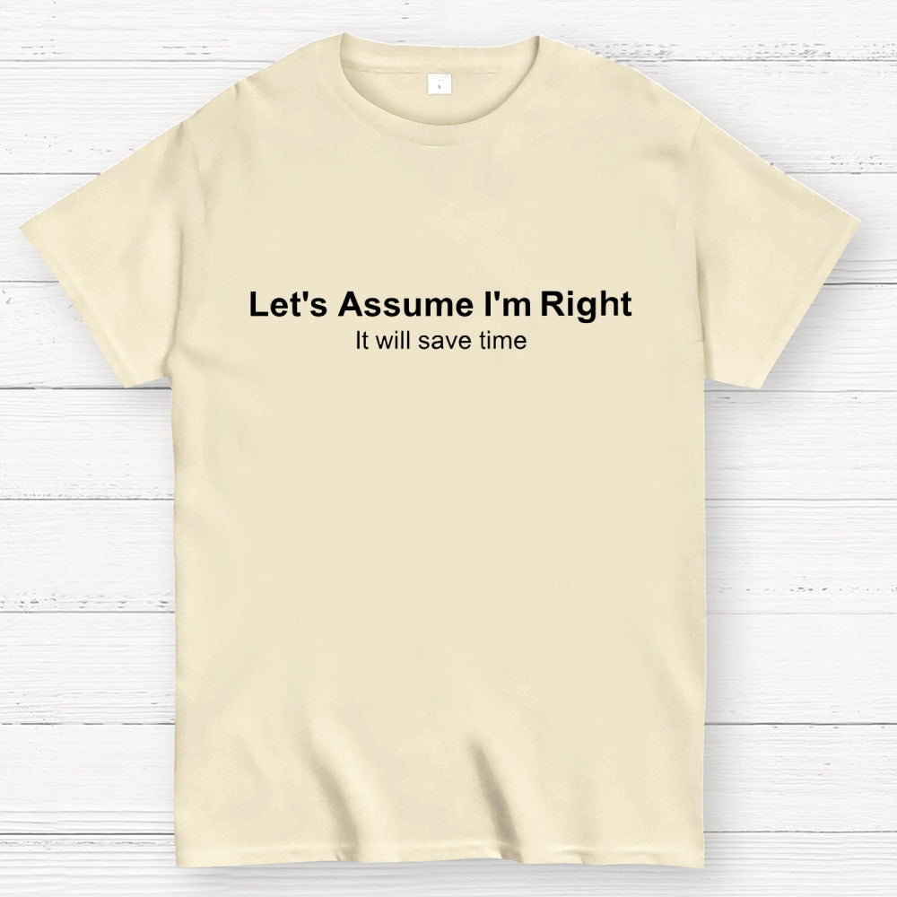 Let's Assume I am Right  T-Shirt