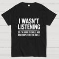 I Wasn't Listening  T-Shirt
