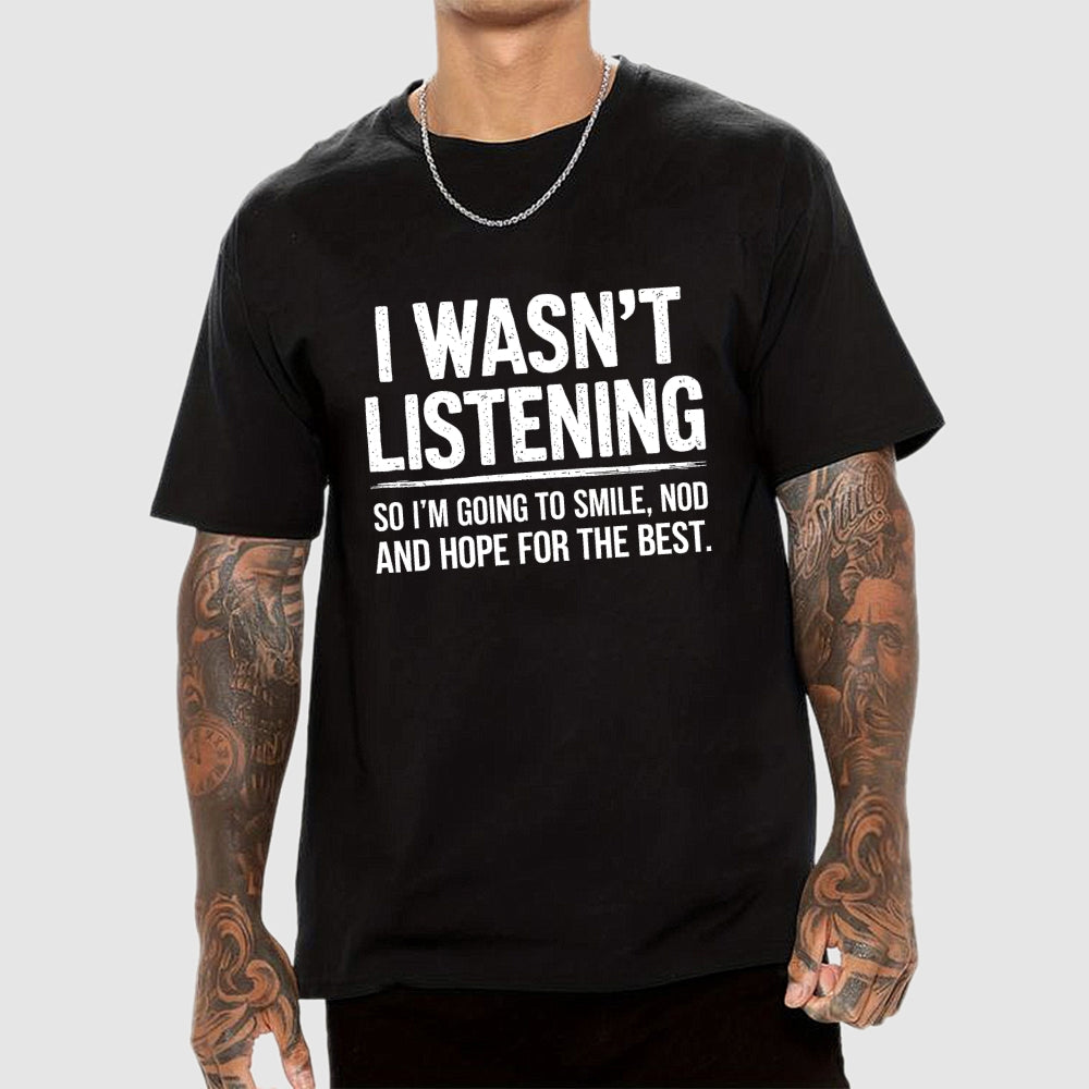 I Wasn't Listening  T-Shirt