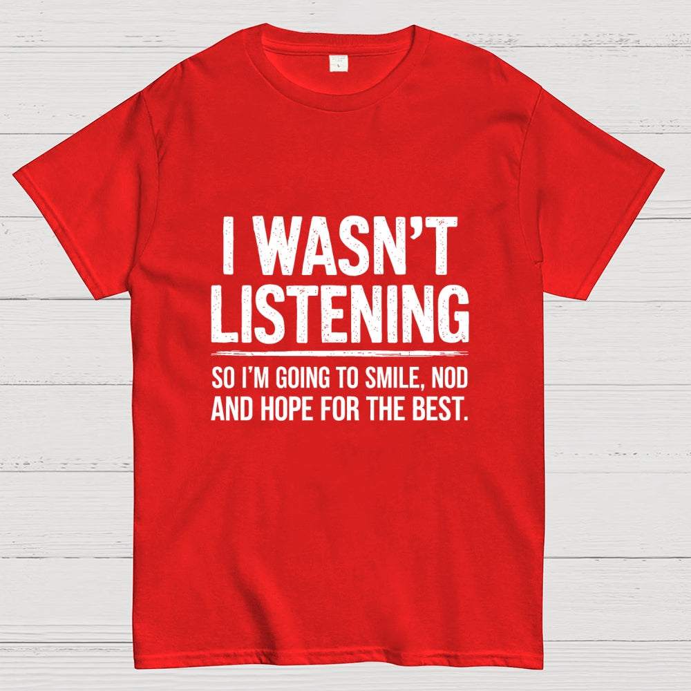I Wasn't Listening  T-Shirt
