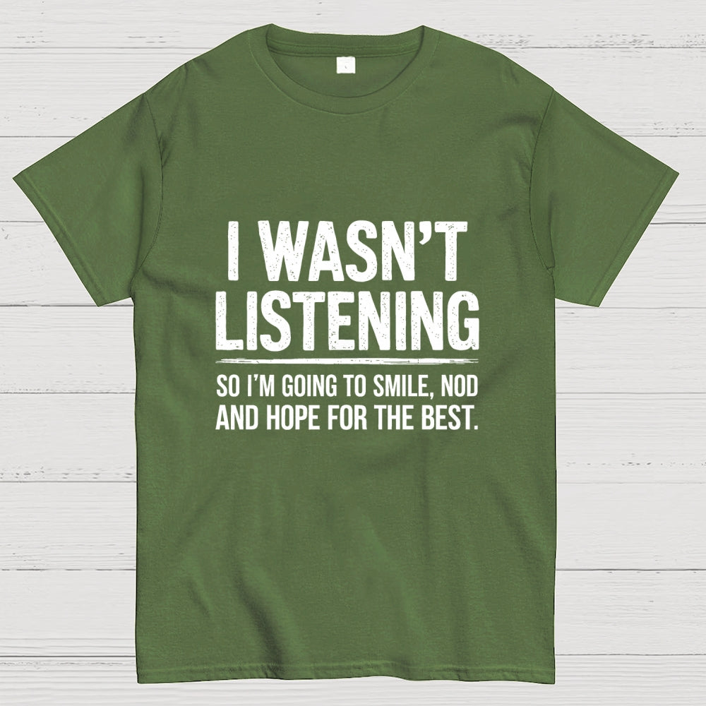 I Wasn't Listening  T-Shirt