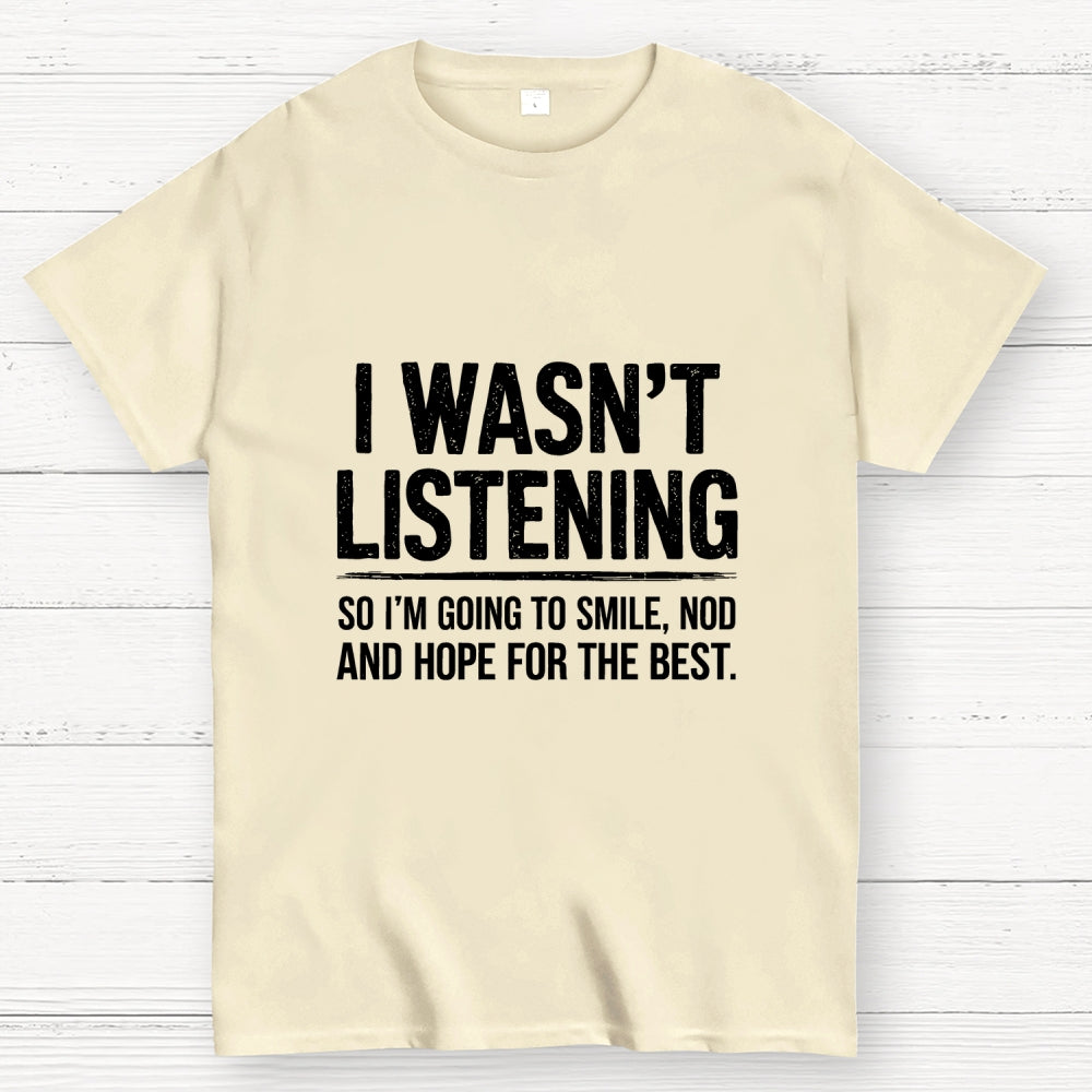 I Wasn't Listening  T-Shirt