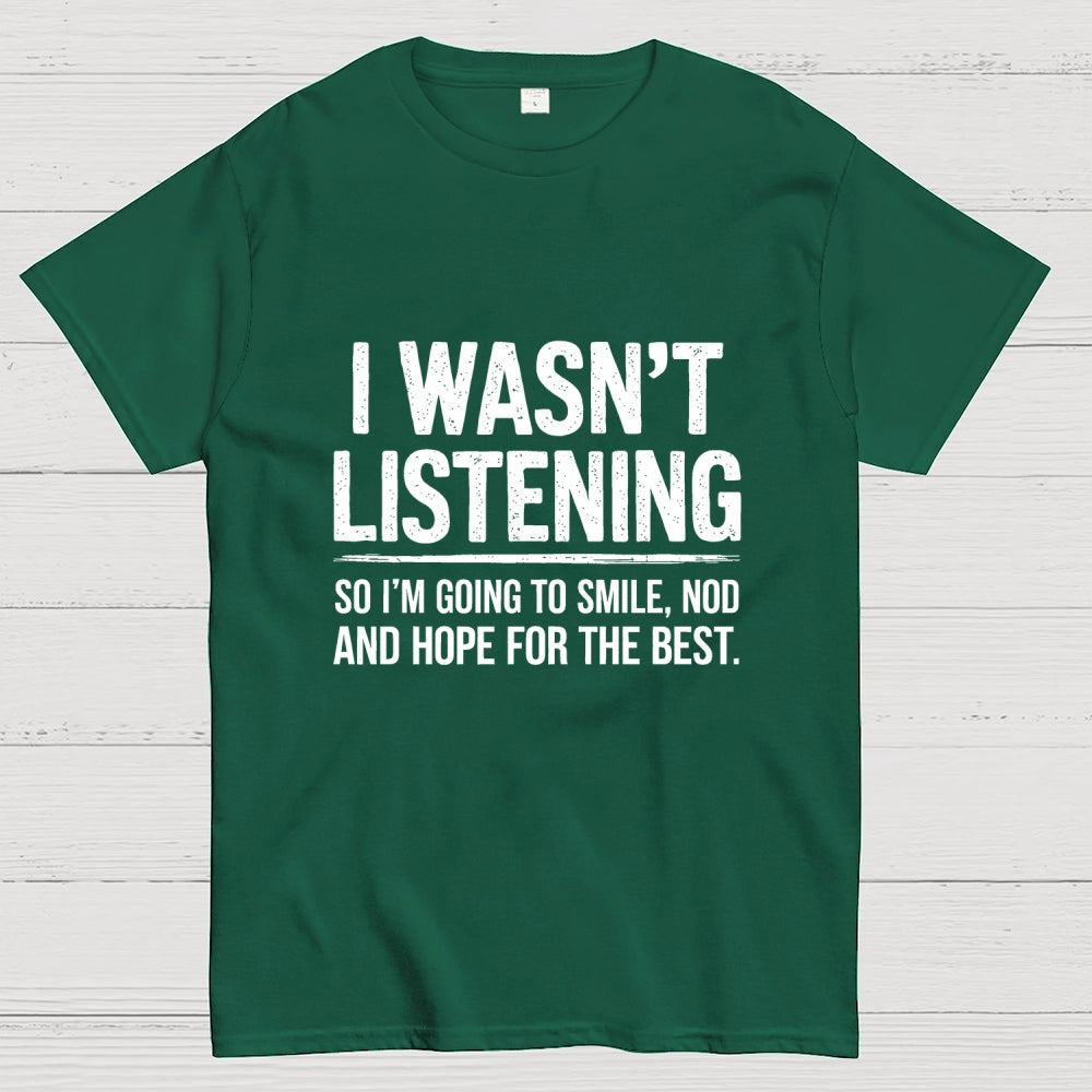 I Wasn't Listening  T-Shirt