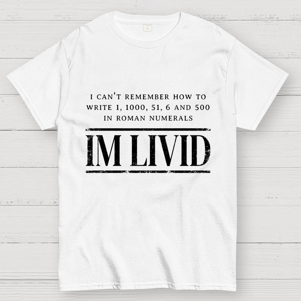 Roman Numerals I’m Livid  T-Shirt