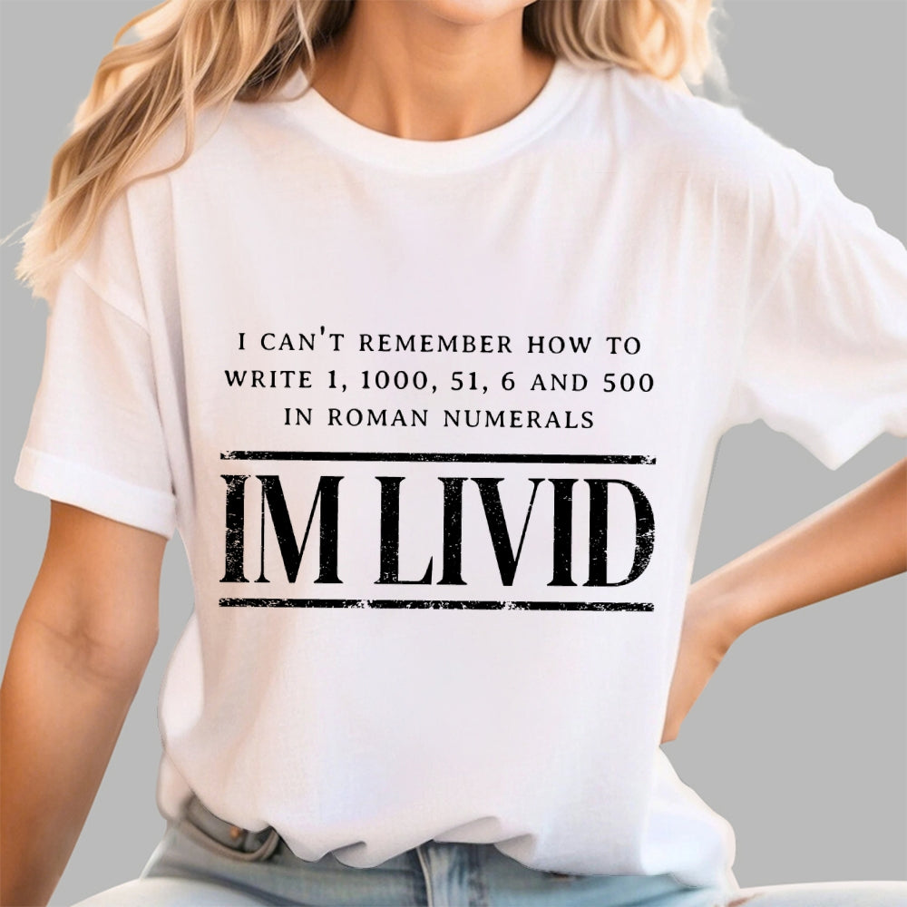 Roman Numerals I’m Livid  T-Shirt