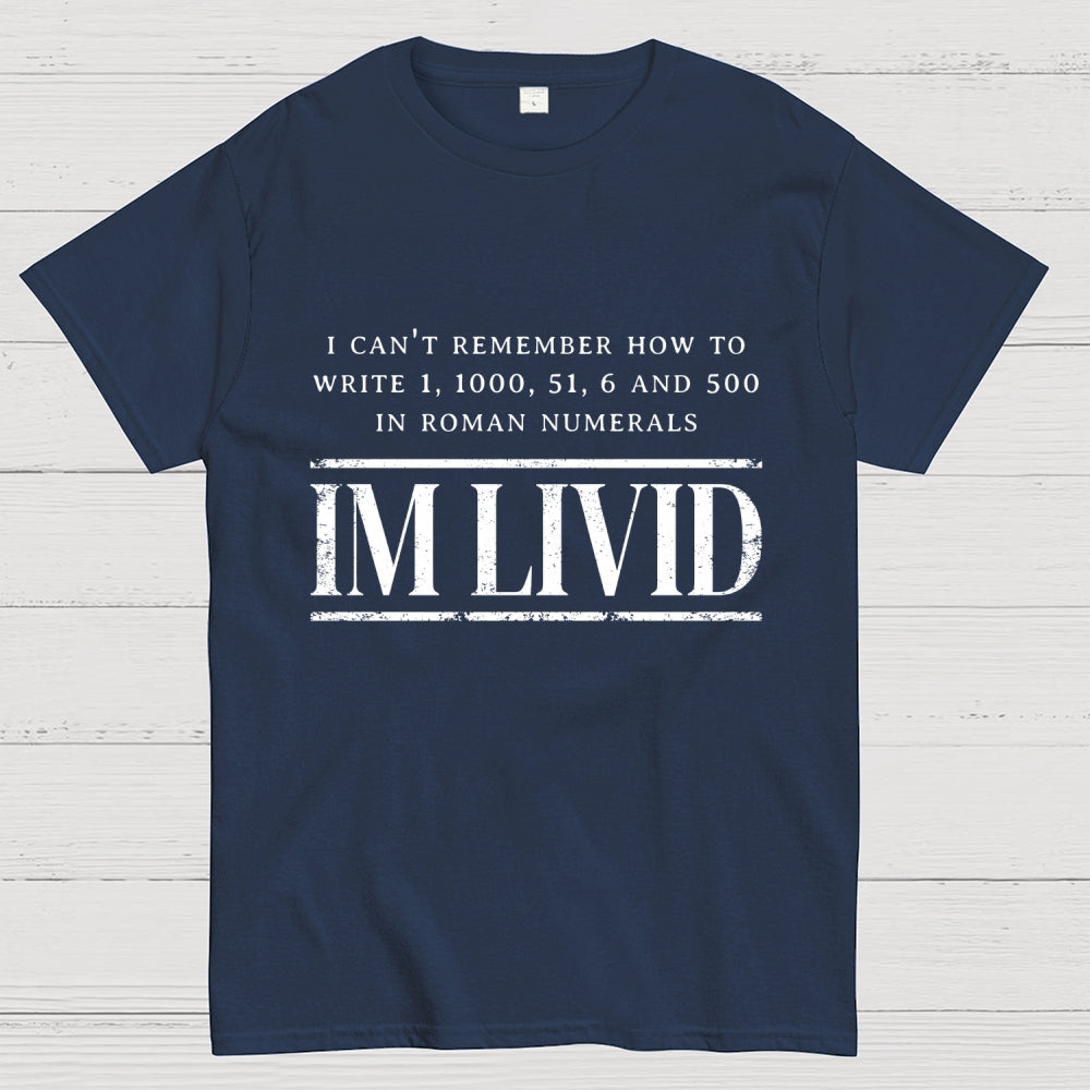Roman Numerals I’m Livid  T-Shirt