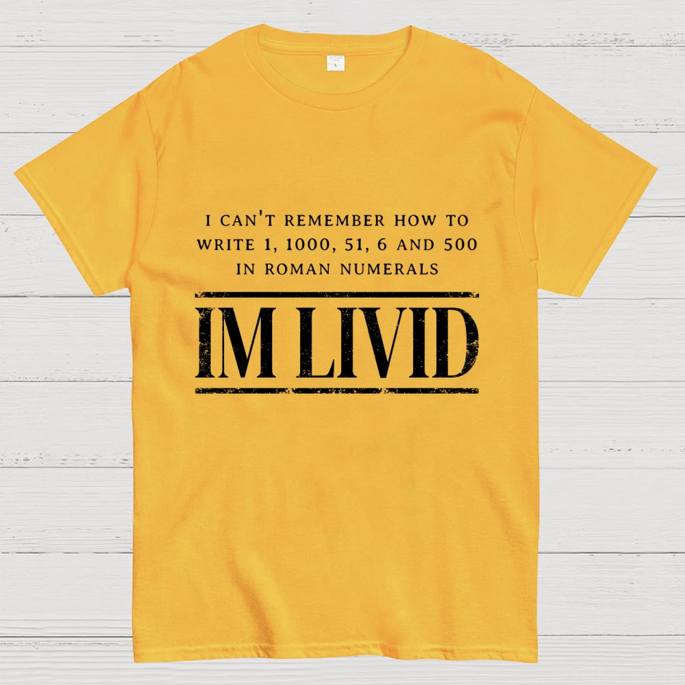 Roman Numerals I’m Livid  T-Shirt