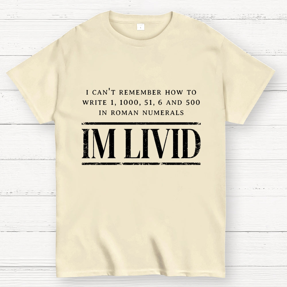 Roman Numerals I’m Livid  T-Shirt