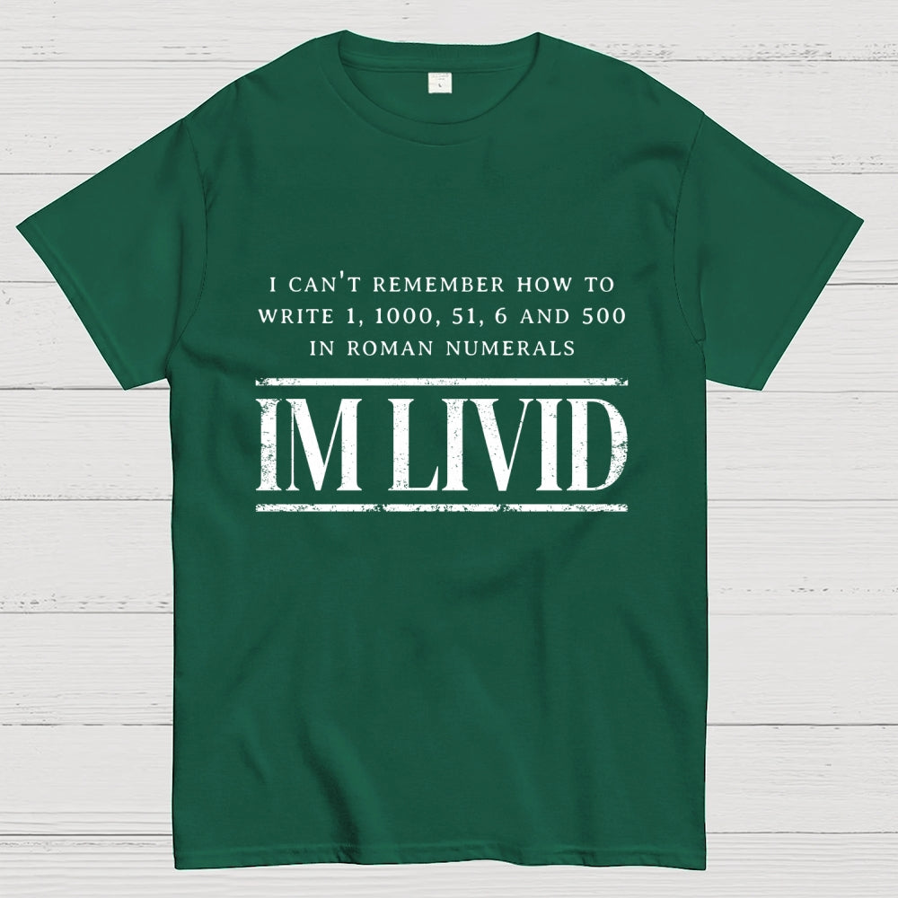 Roman Numerals I’m Livid  T-Shirt