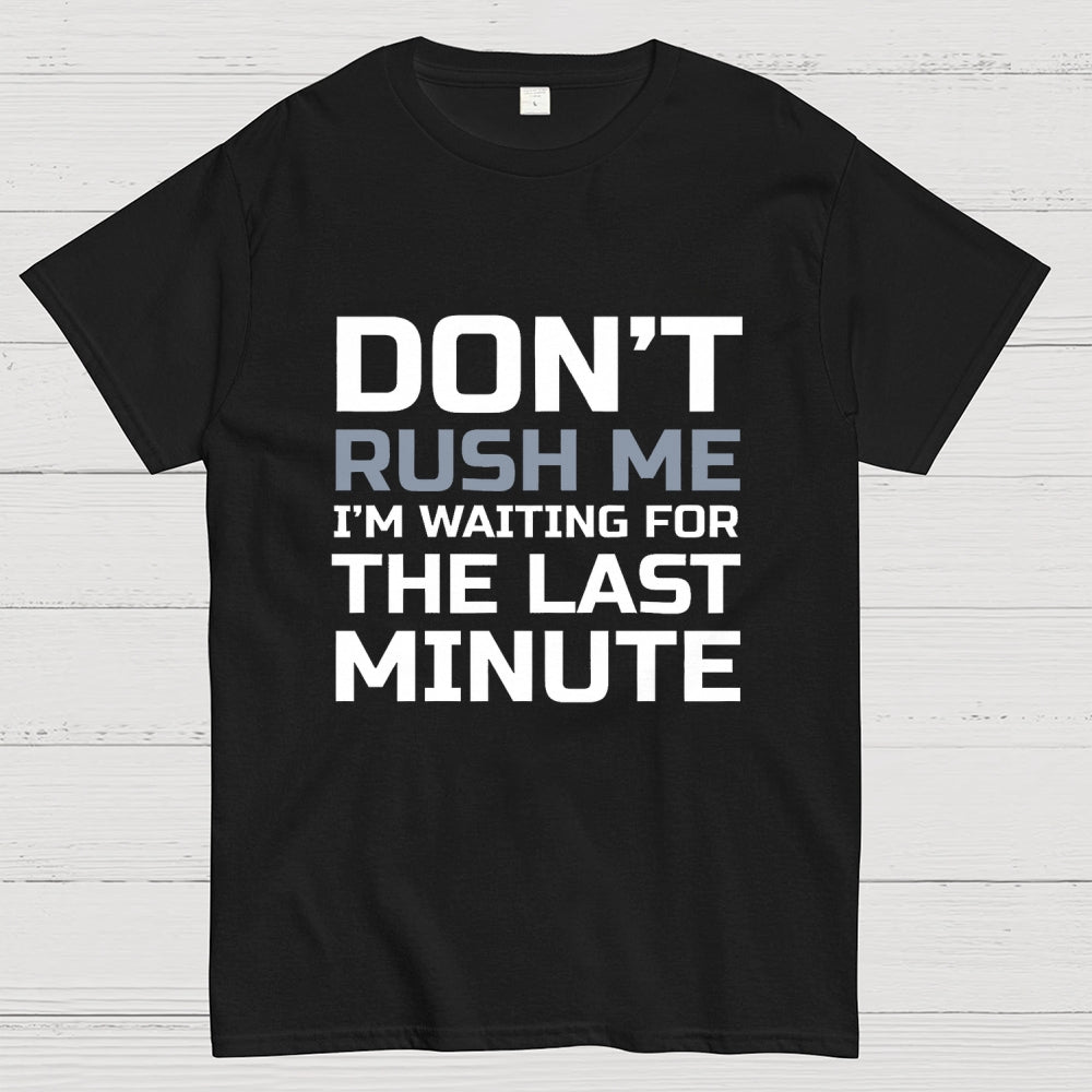 Don't Rush Me  T-Shirt
