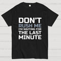 Don't Rush Me  T-Shirt