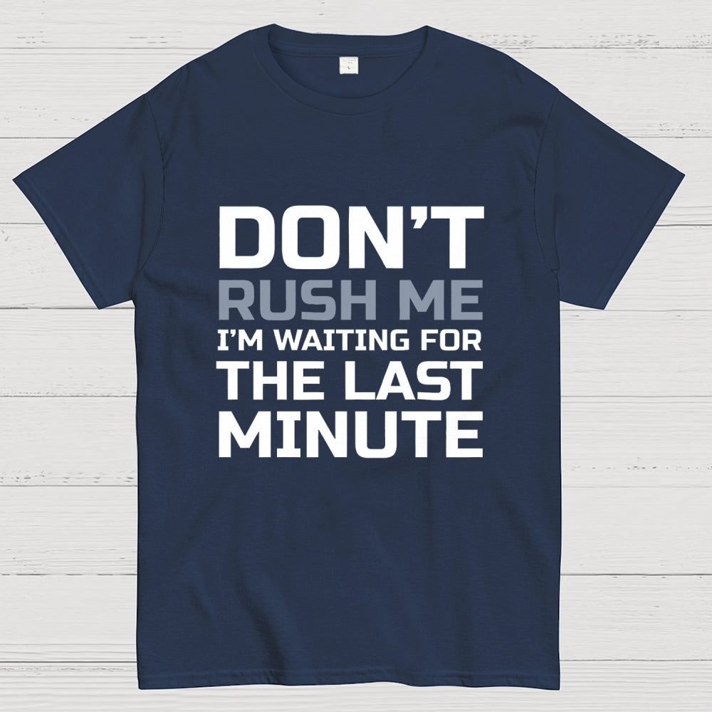 Don't Rush Me  T-Shirt