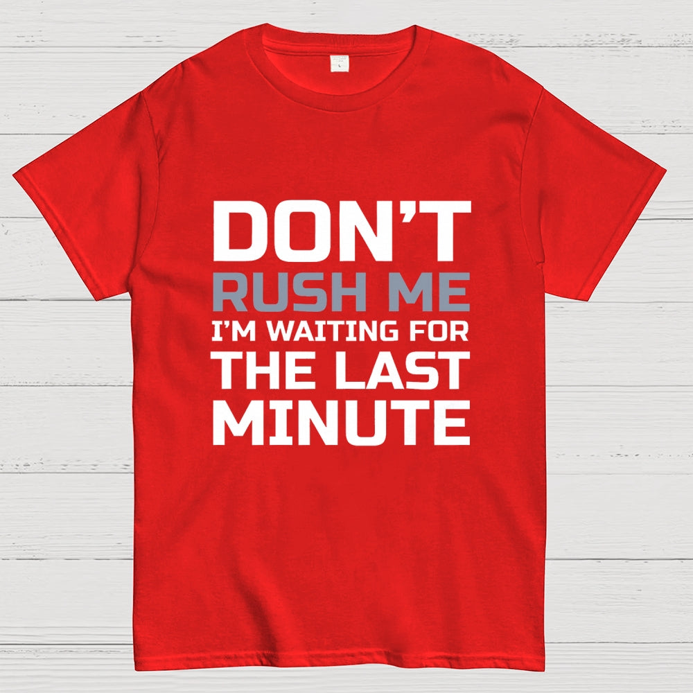 Don't Rush Me  T-Shirt