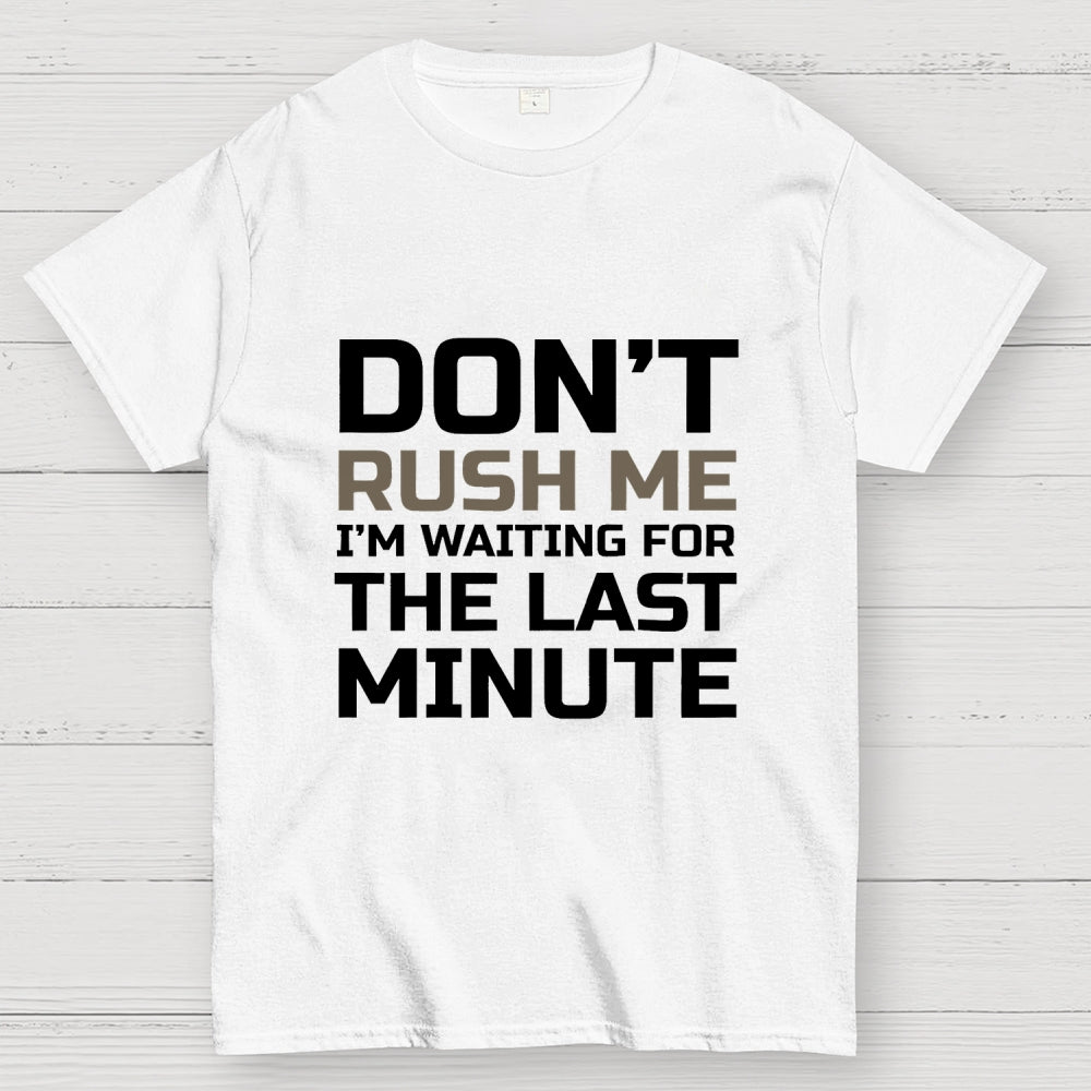Don't Rush Me  T-Shirt