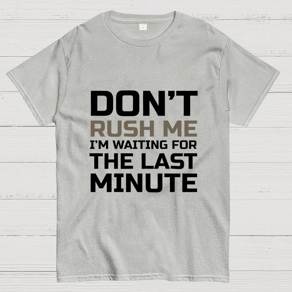 Don't Rush Me  T-Shirt