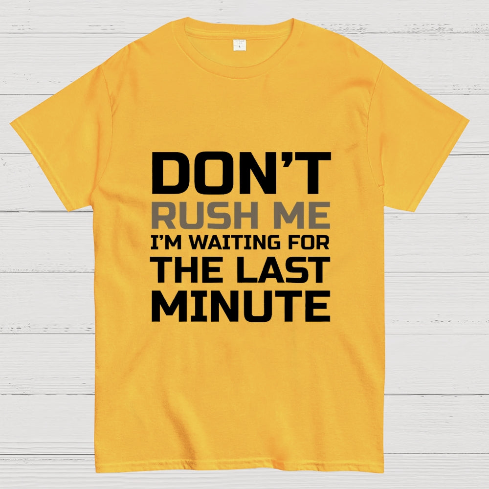 Don't Rush Me  T-Shirt
