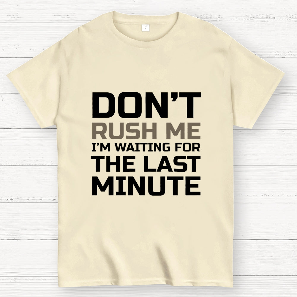 Don't Rush Me  T-Shirt