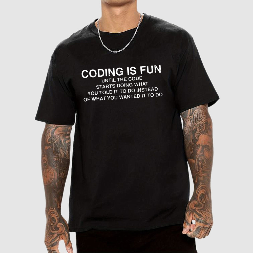 Coding Is Fun Until Code Does What You Told It To  T-Shirt