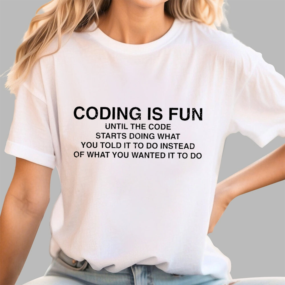 Coding Is Fun Until Code Does What You Told It To  T-Shirt
