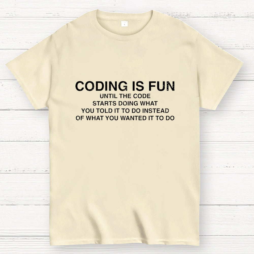 Coding Is Fun Until Code Does What You Told It To  T-Shirt
