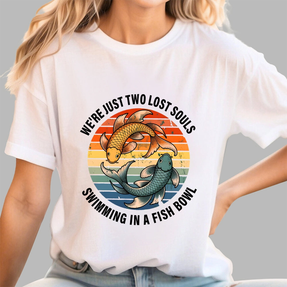 We're Just Two Lost Souls Swimming In A Fish Bowl  T-Shirt