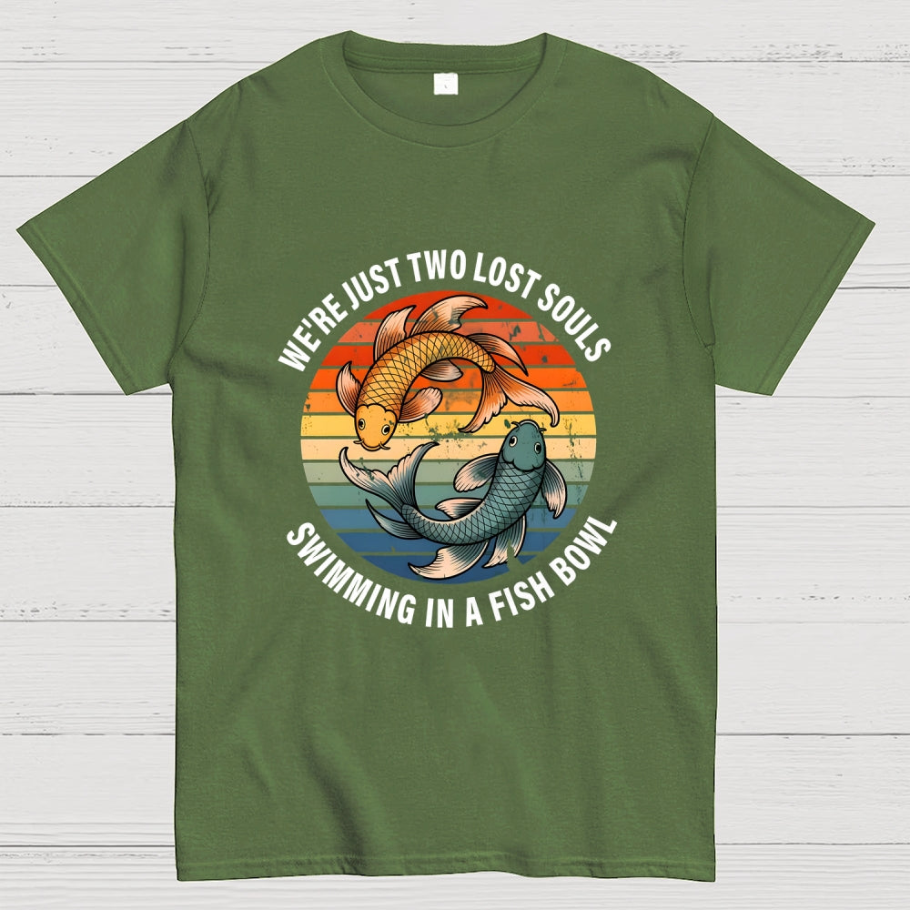 We're Just Two Lost Souls Swimming In A Fish Bowl  T-Shirt