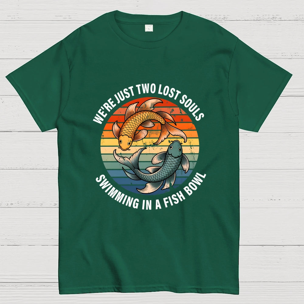 We're Just Two Lost Souls Swimming In A Fish Bowl  T-Shirt