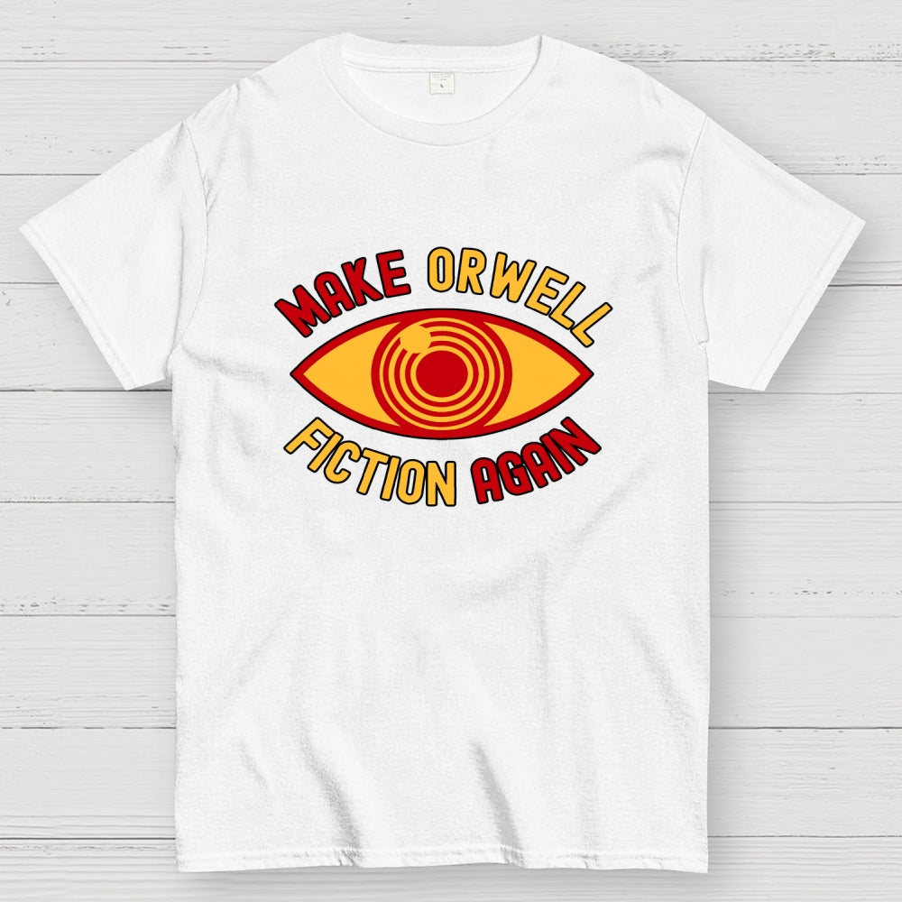 Make Orwell Fiction Again  T-Shirt