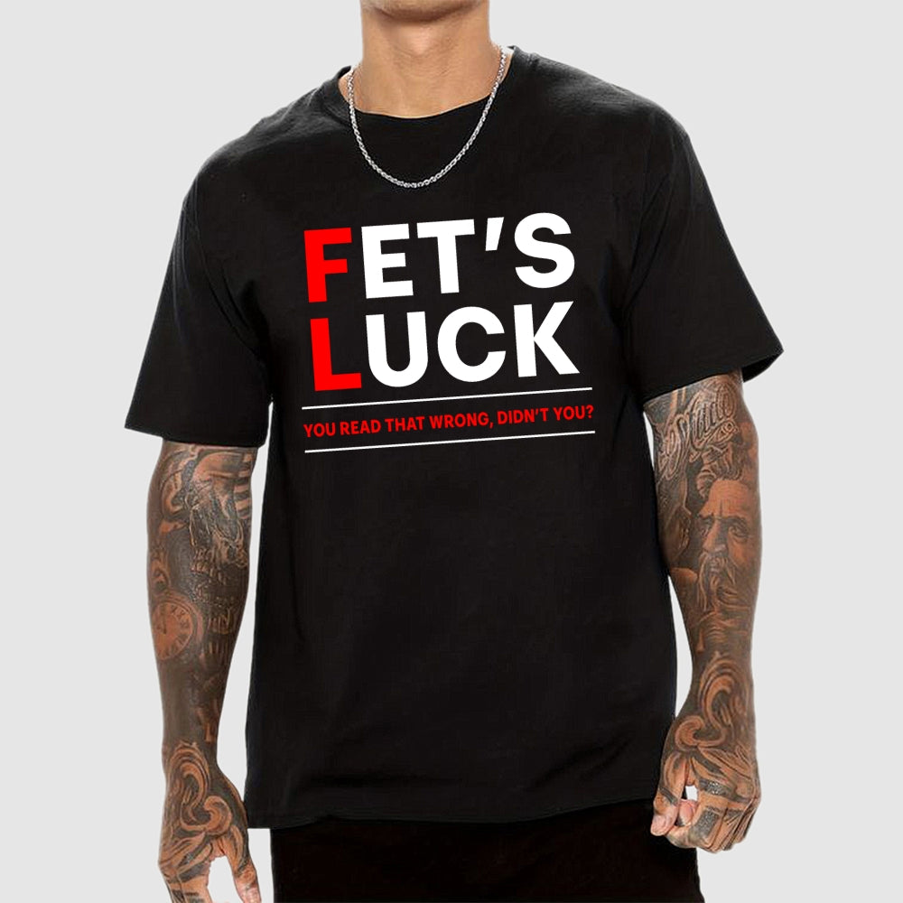 Fet's Luck  T-Shirt