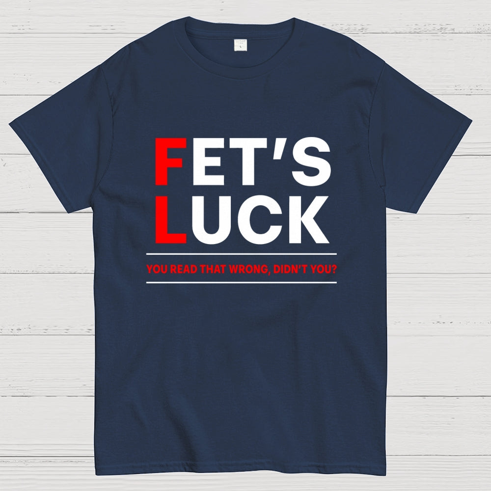 Fet's Luck  T-Shirt