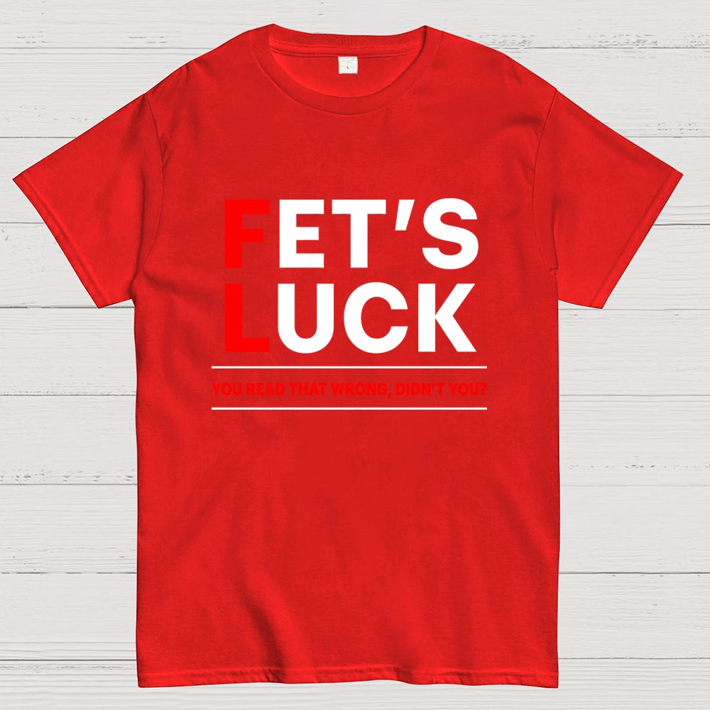 Fet's Luck  T-Shirt