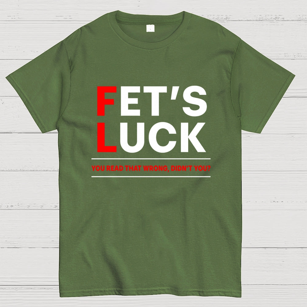 Fet's Luck  T-Shirt