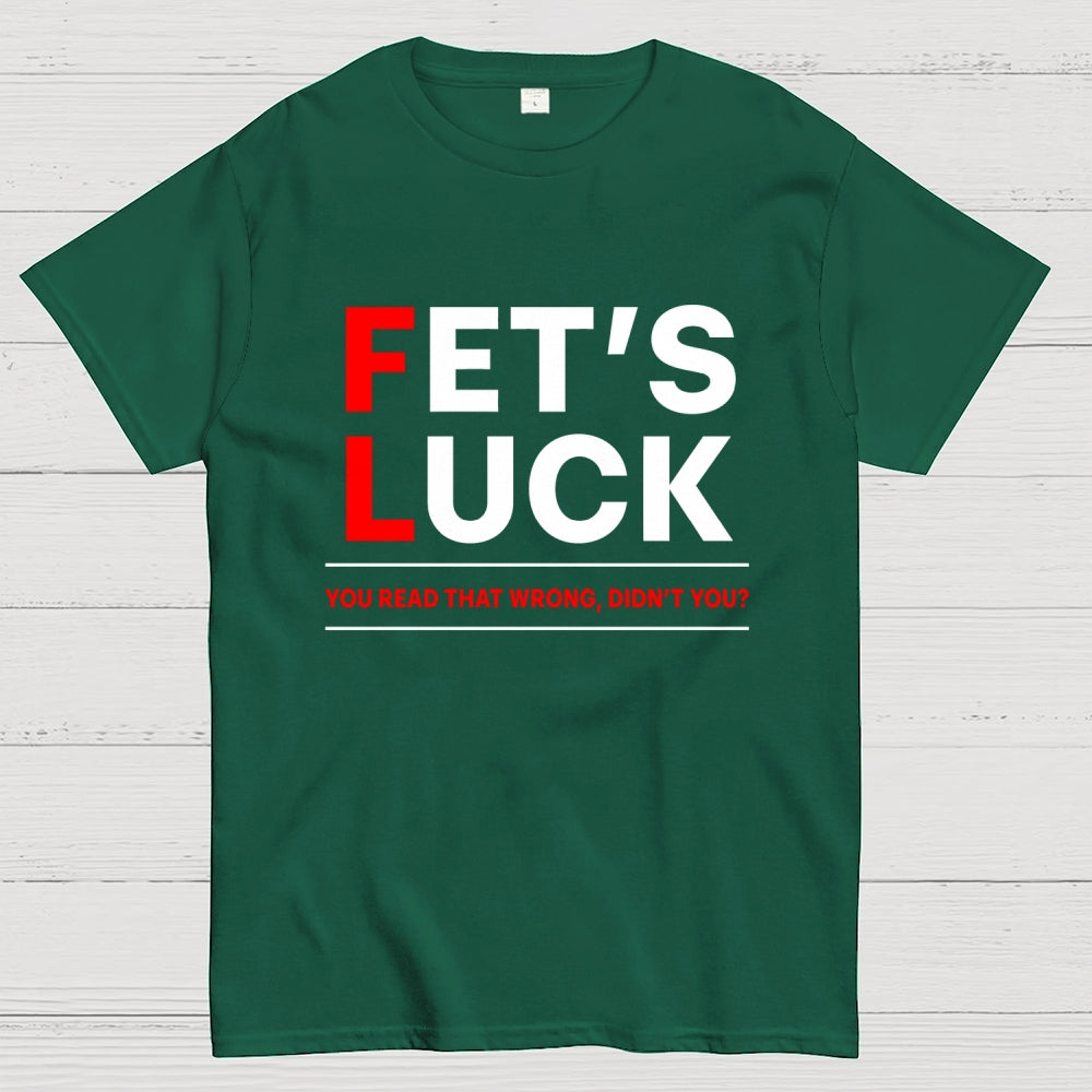 Fet's Luck  T-Shirt