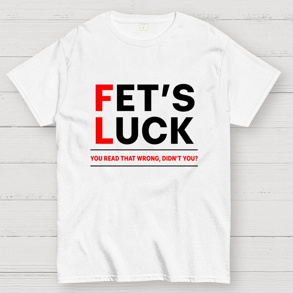 Fet's Luck  T-Shirt
