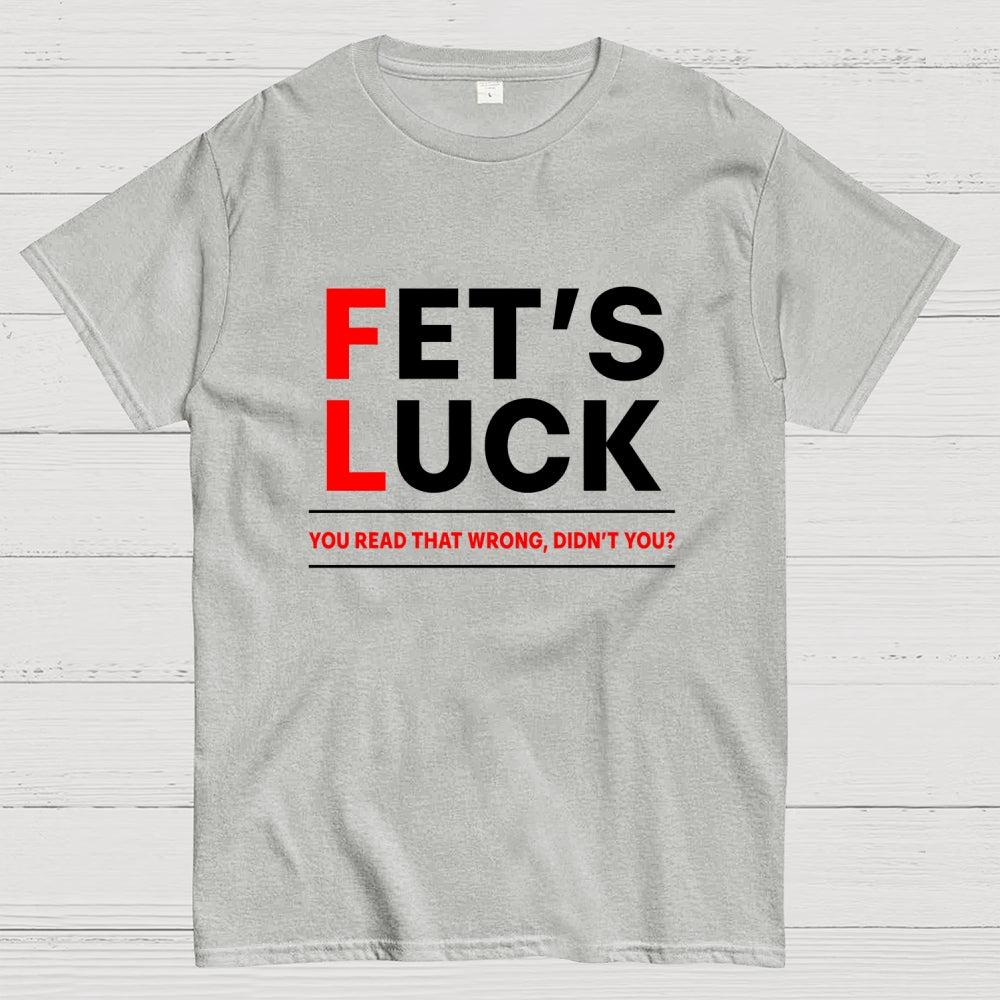 Fet's Luck  T-Shirt