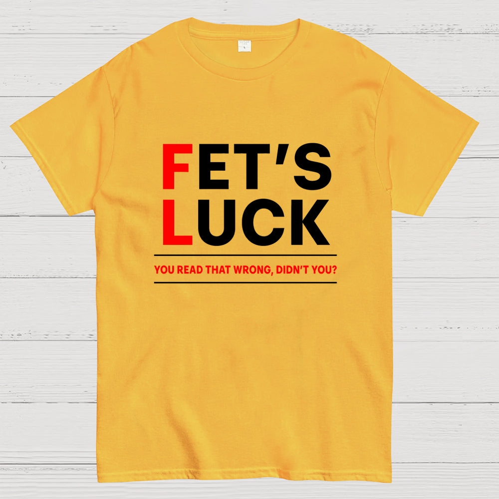 Fet's Luck  T-Shirt