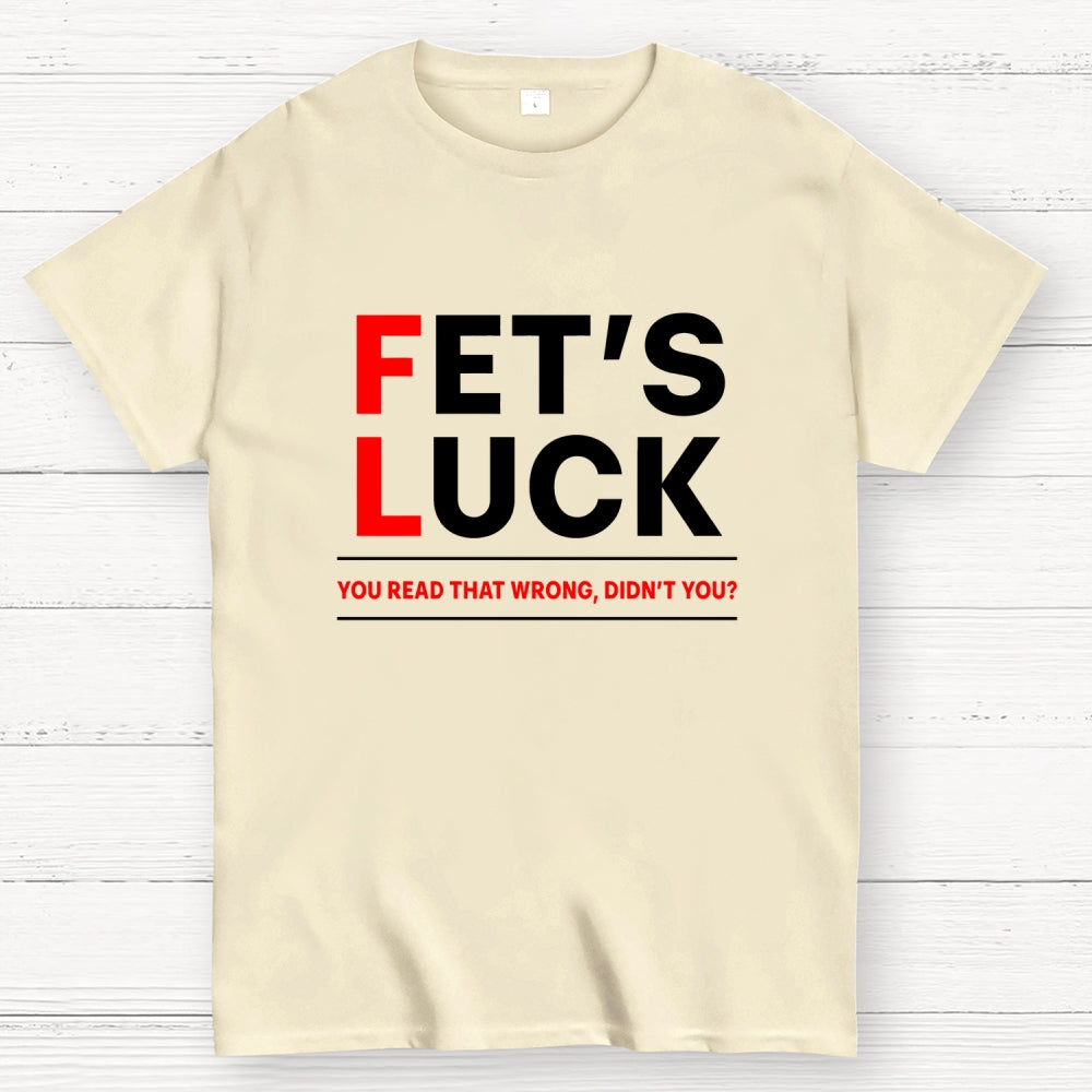 Fet's Luck  T-Shirt