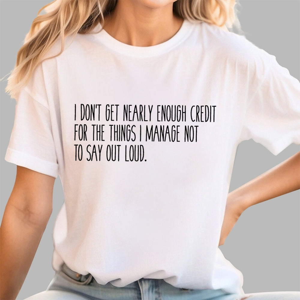 I don’t get nearly enough credit  T-Shirt