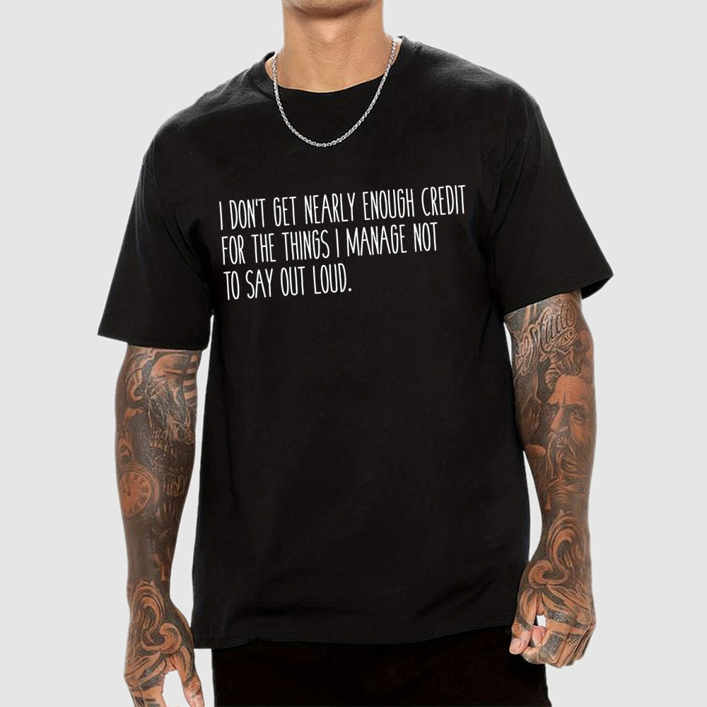 I don’t get nearly enough credit  T-Shirt