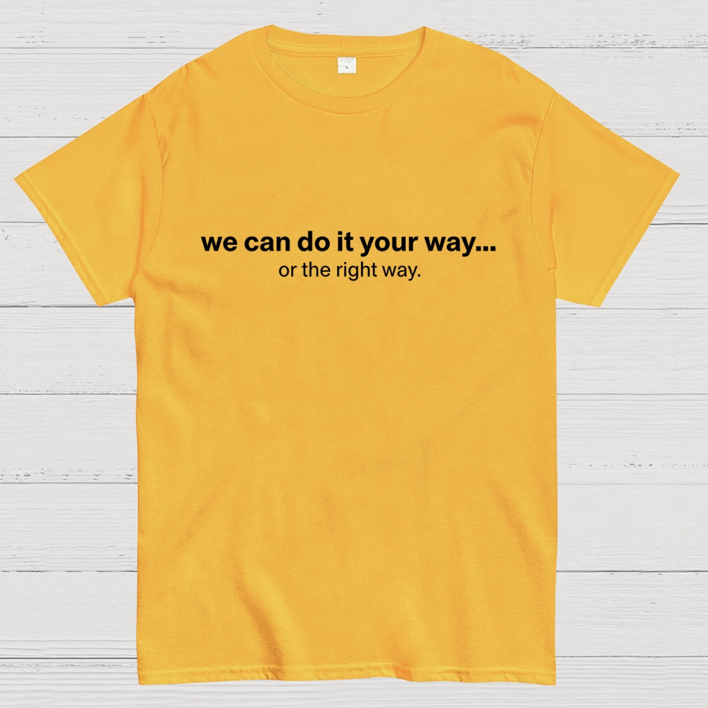 We Can Do It Your Way… Or The Right Way  T-Shirt