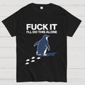 I'll Do This Alone  T-Shirt