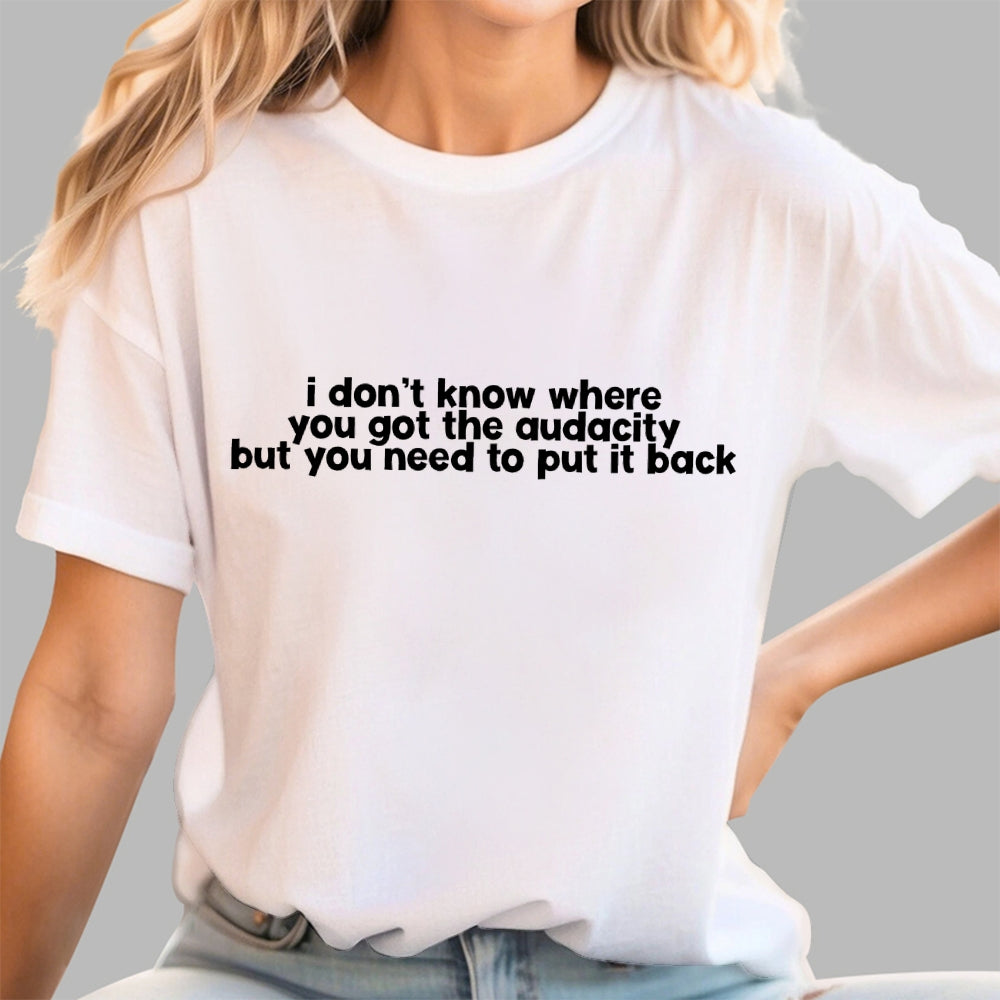 I Don't Know Where You Got The Audacity  T-Shirt