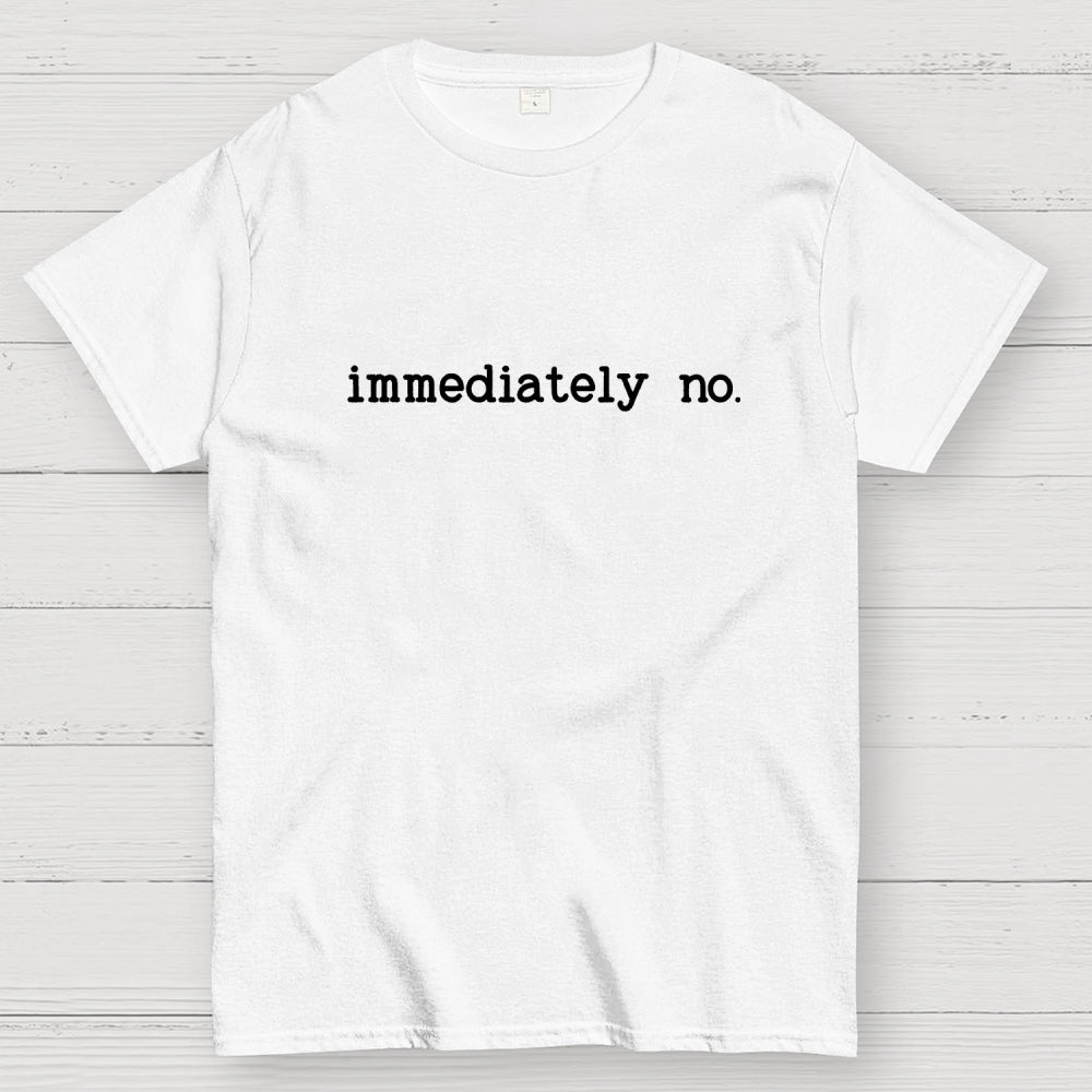Immediately No Humor Or Satire  T-Shirt