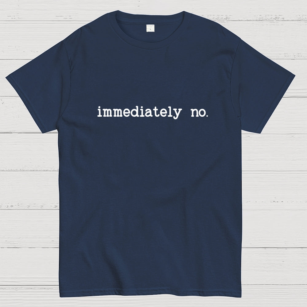 Immediately No Humor Or Satire  T-Shirt