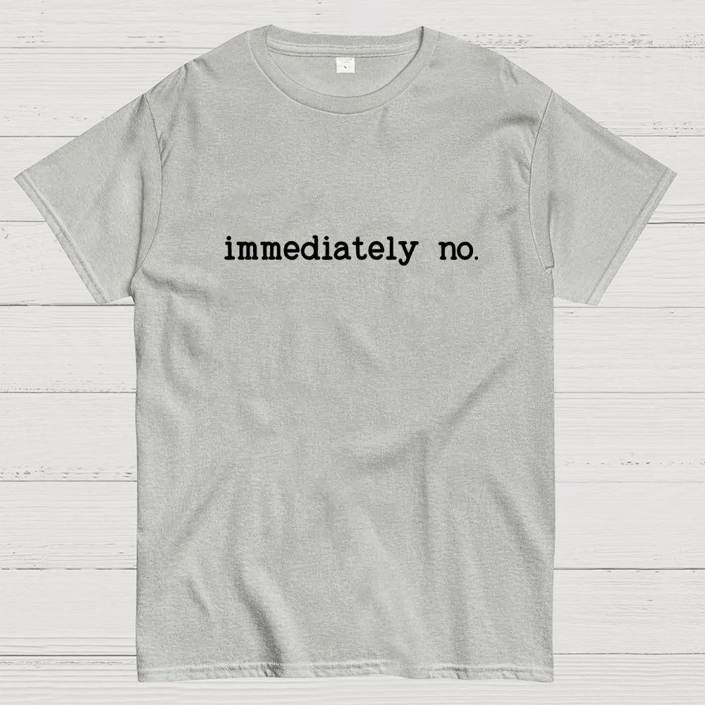 Immediately No Humor Or Satire  T-Shirt