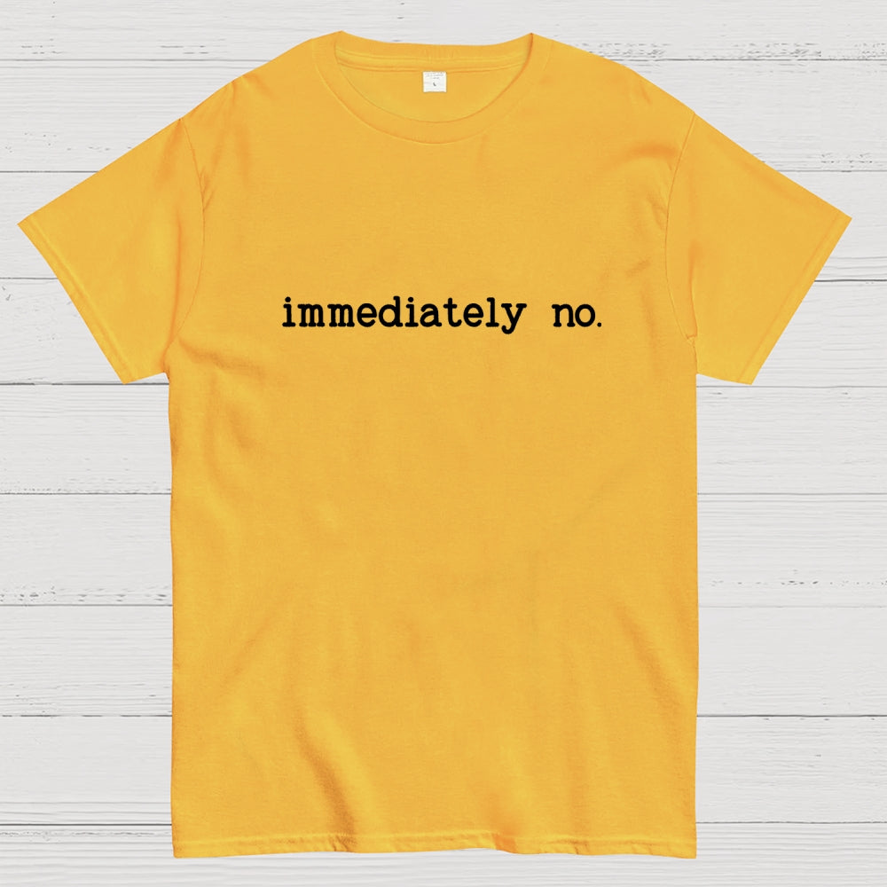Immediately No Humor Or Satire  T-Shirt