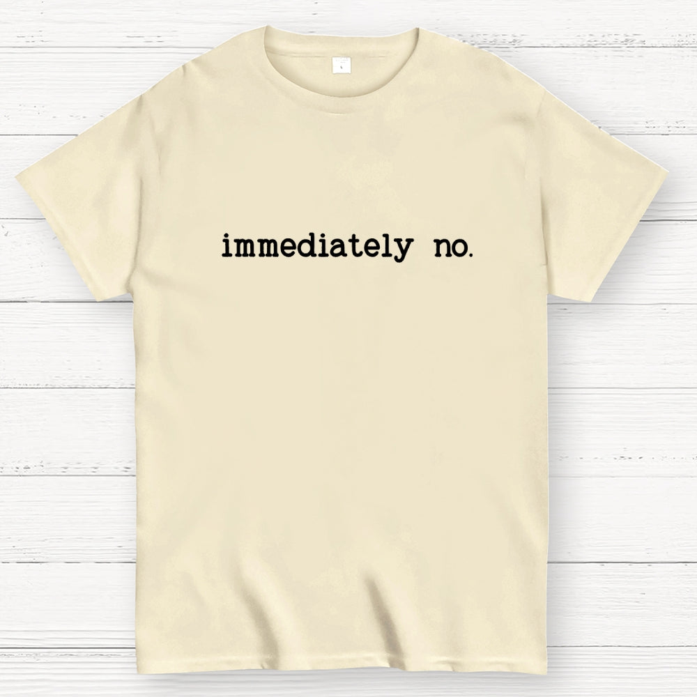 Immediately No Humor Or Satire  T-Shirt